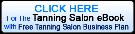 Click Here for the Tanning Salon eBook with Free Tanning Salon Business Plan